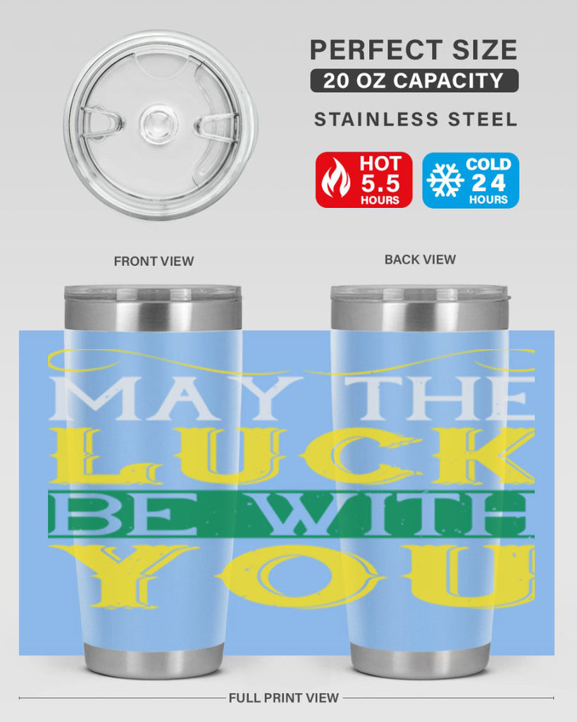 may the luck be with you Style 116#- St Patricks Day- Tumbler