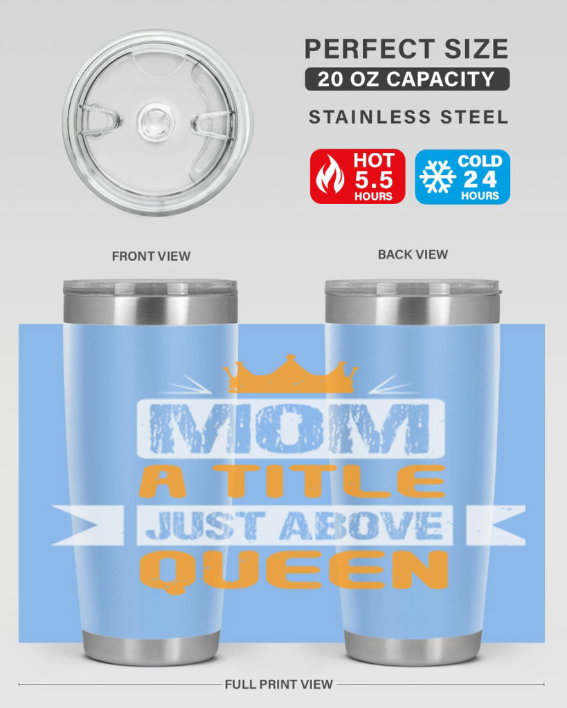 mom a title just above queen 48#- mothers day- Tumbler