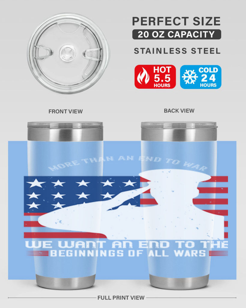 more than an end to war we want an end to the beginnings of all wars 98#- Veterns Day- Tumbler