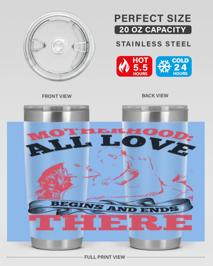motherhood all love begins and ends there 44#- mothers day- Tumbler