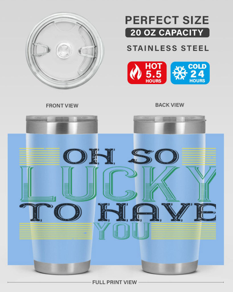 oh so lucky to have you Style 108#- St Patricks Day- Tumbler
