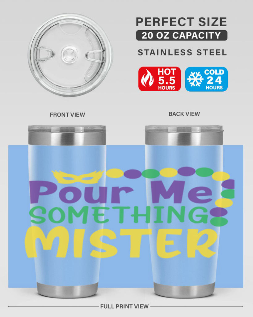 pour me something mister 75#- mardi gras- Tumbler