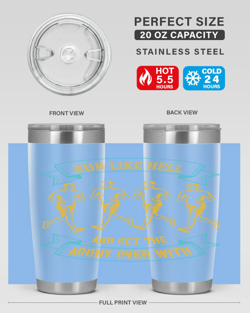 run like hell and get the agony over with 27#- running- Tumbler