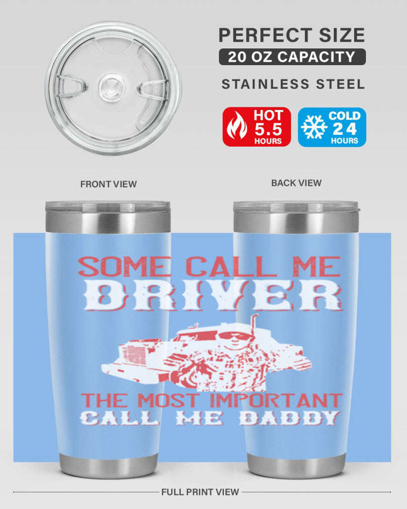 some call me driver the most important call me daddy Style 24#- truck driver- tumbler