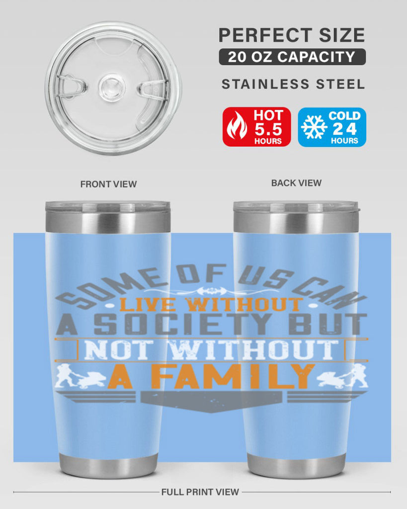 some of us can live without a society but not without a family 22#- Parents Day- Tumbler