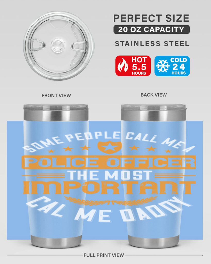 some people call me a police officer the most important cal me daddy 184#- fathers day- Tumbler