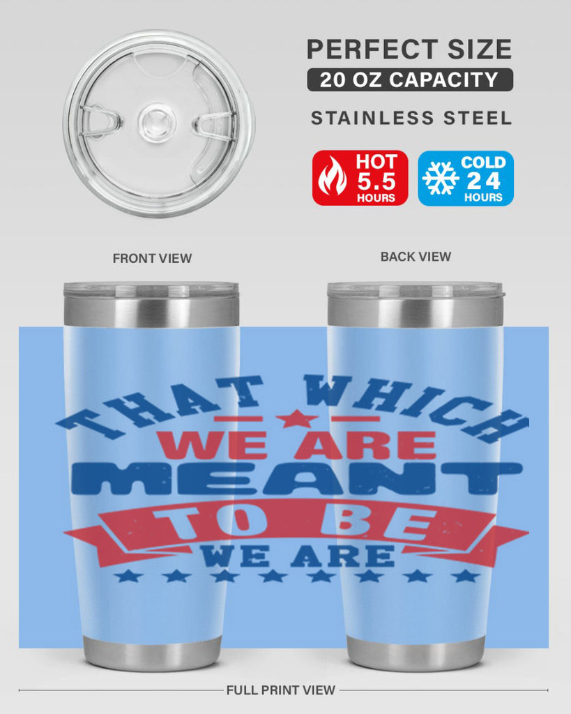 that which we are meant to be Style 39#- Fourt Of July- Tumbler