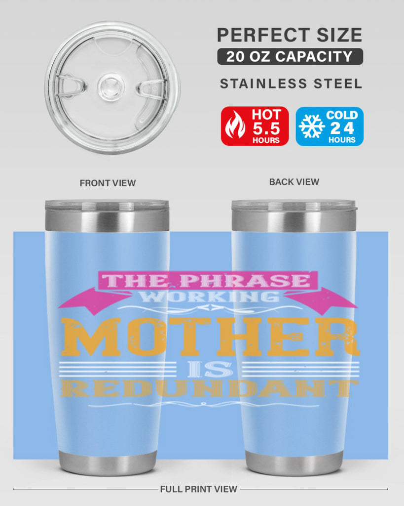 the phrase ’working mother’ is redundant 46#- mom- Tumbler
