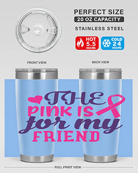 the pink is for my friend Style 2#- breast cancer- Tumbler