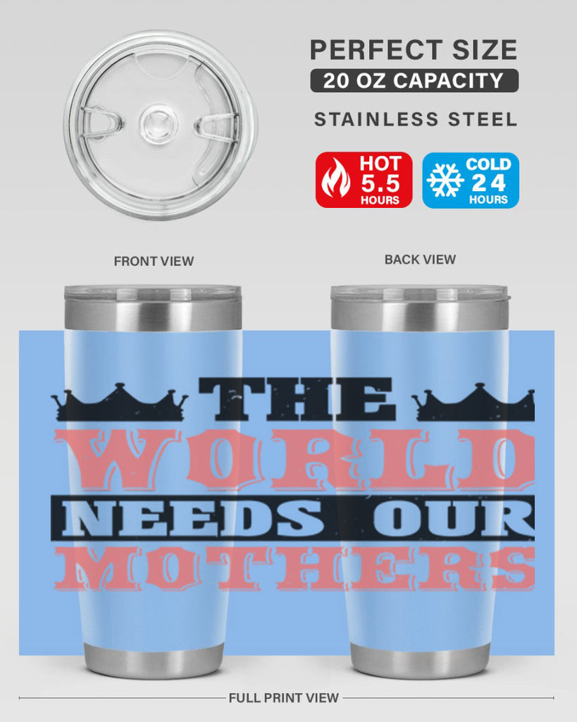 the world needs our mothers 18#- mothers day- Tumbler