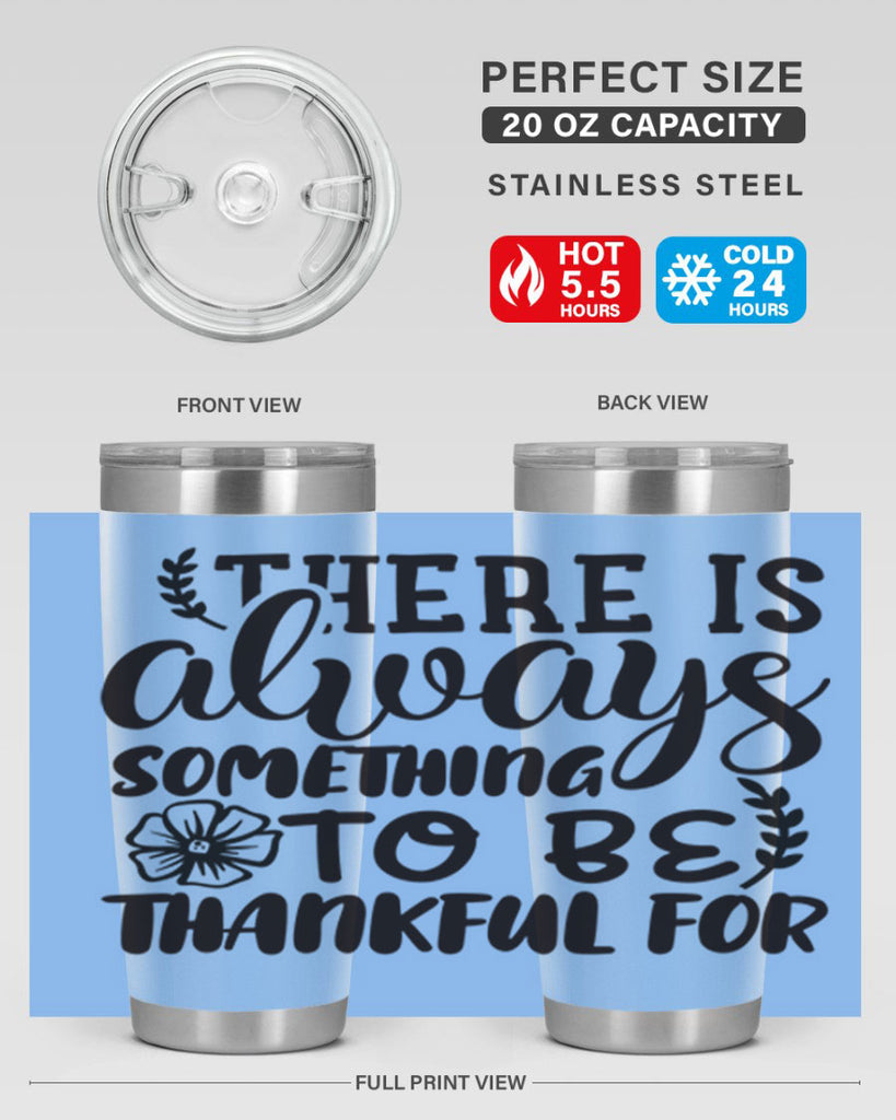 there is always something to be thankful for 51#- thanksgiving- Tumbler