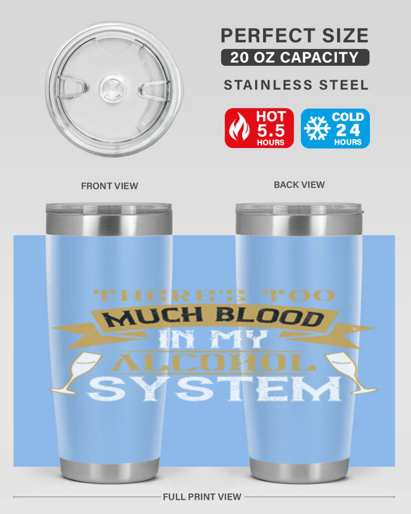 theres too much blood in my alcohol system 24#- drinking- Tumbler