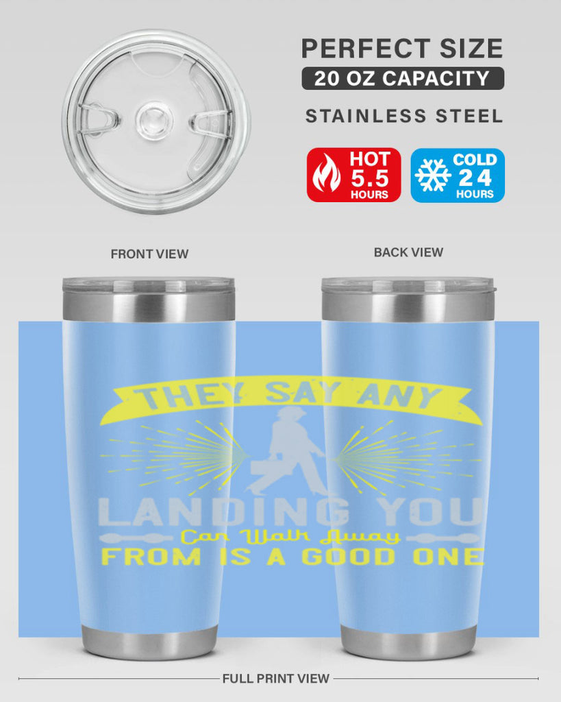 they say any landing you can walk away from is a good one 19#- walking- Tumbler