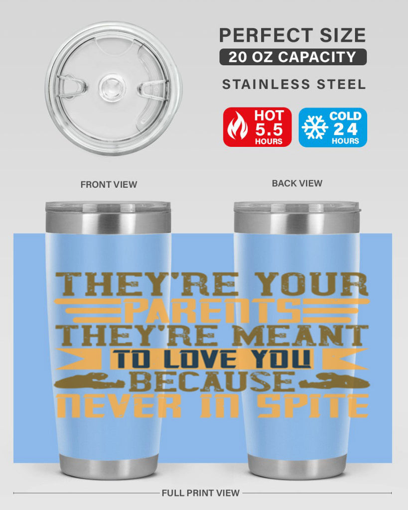 they’re your parents they’re meant to love you because never in spite 13#- Parents Day- Tumbler