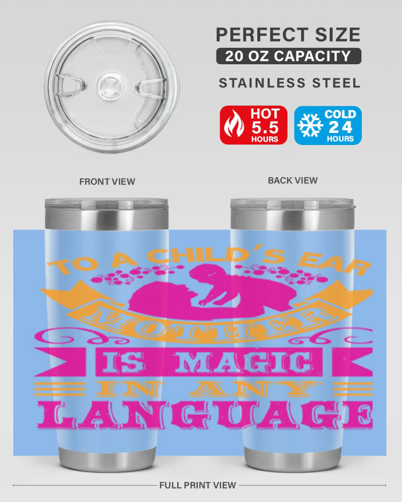 to a childs ear mother is magic in any language 16#- mothers day- Tumbler