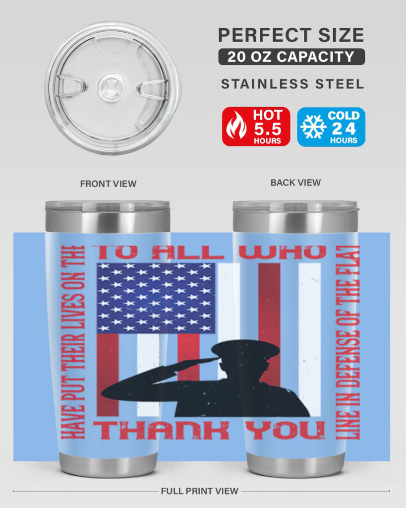 to all who have put their lives on the line in defense of the flat thank you 16#- Veterns Day- Tumbler
