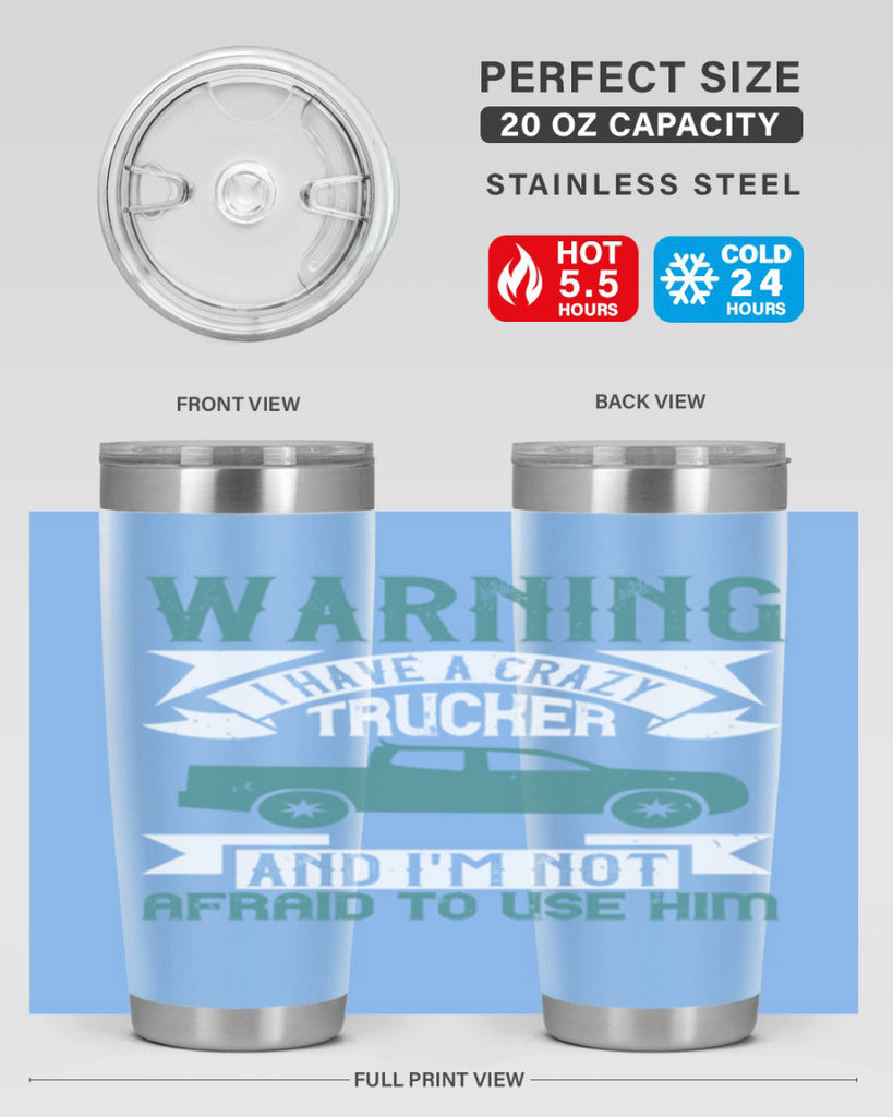 warning i have a crazy trucker and im not afraid to use him Style 9#- truck driver- tumbler