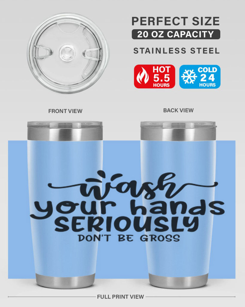wash your hands seriously dont be gross 53#- bathroom- Tumbler