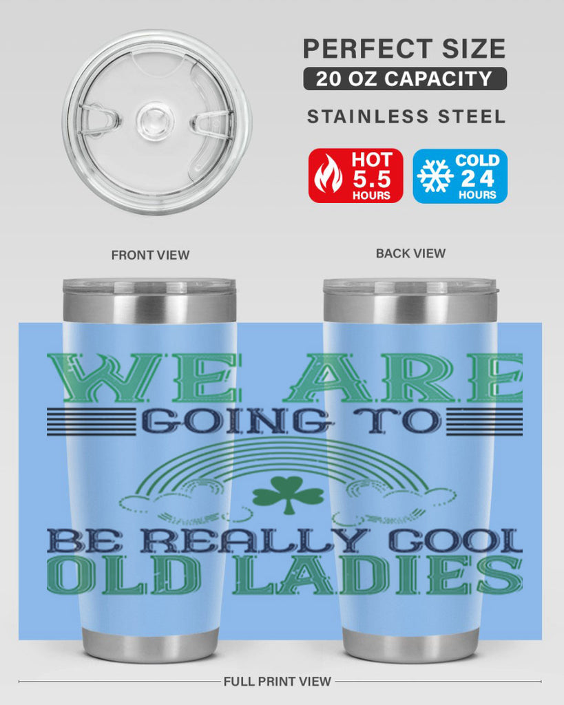 we are going to be really cool old ladies Style 7#- St Patricks Day- Tumbler
