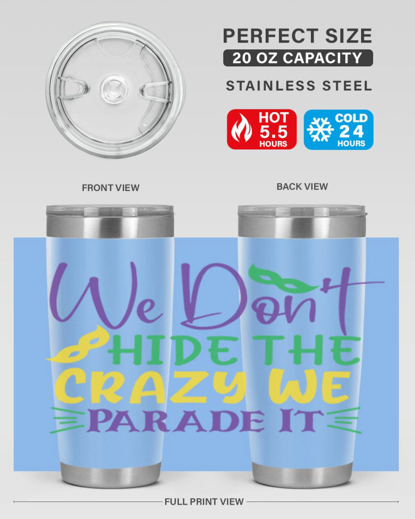we dont hide the crazy we parade it 72#- mardi gras- Tumbler