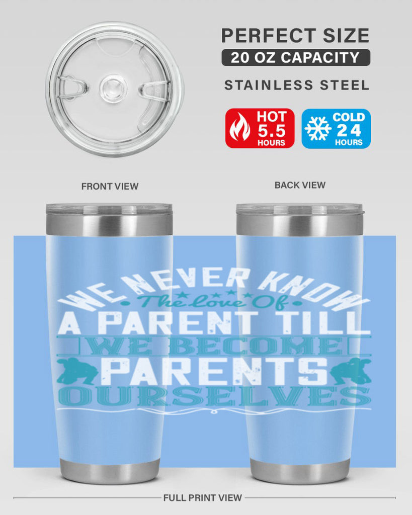we never know the love of a parent till we become parents ourselves 10#- Parents Day- Tumbler