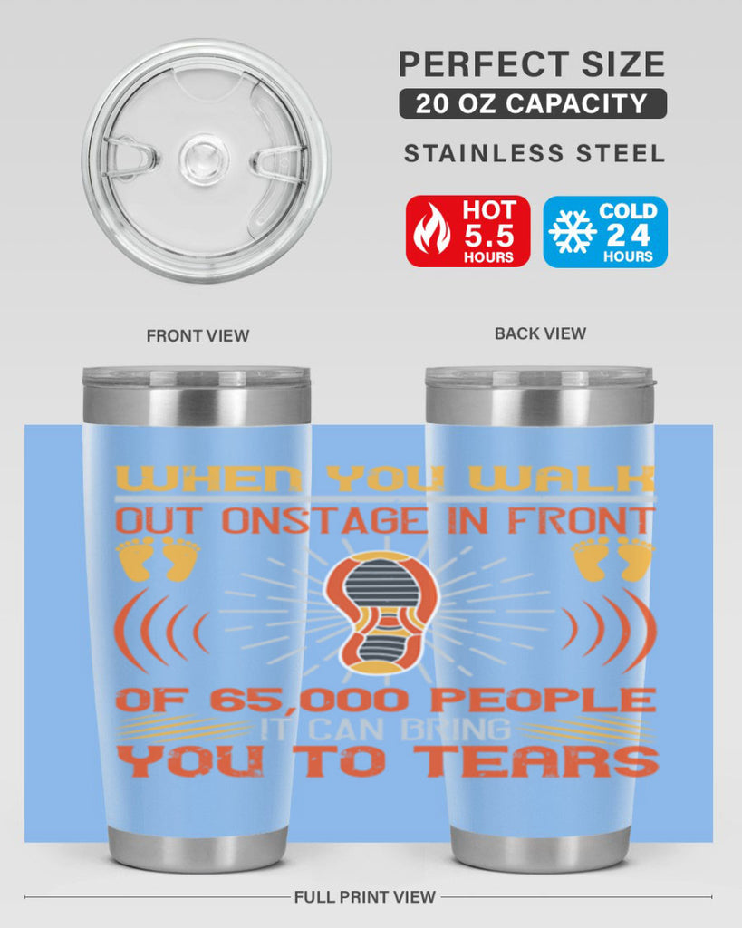 when you walk out onstage in front of people it can bring you to tears 7#- walking- Tumbler