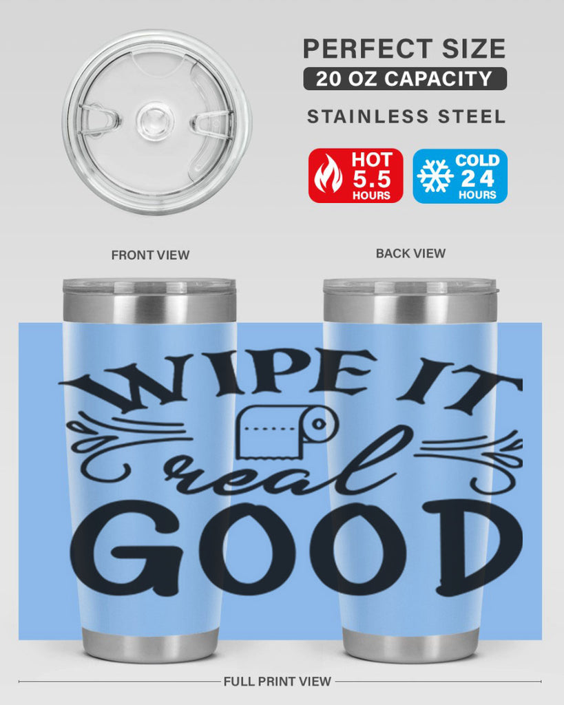 wipe it real good 50#- bathroom- Tumbler