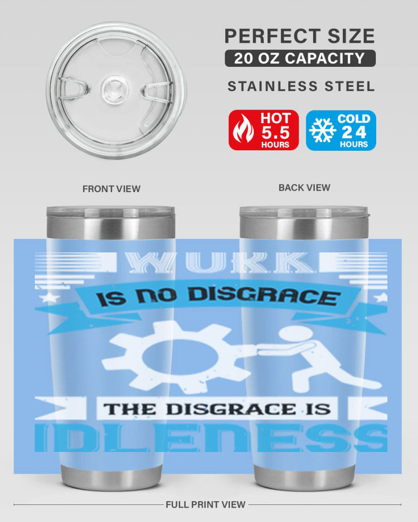 work is no disgrace the disgrace is idleness 17#- labor day- Tumbler