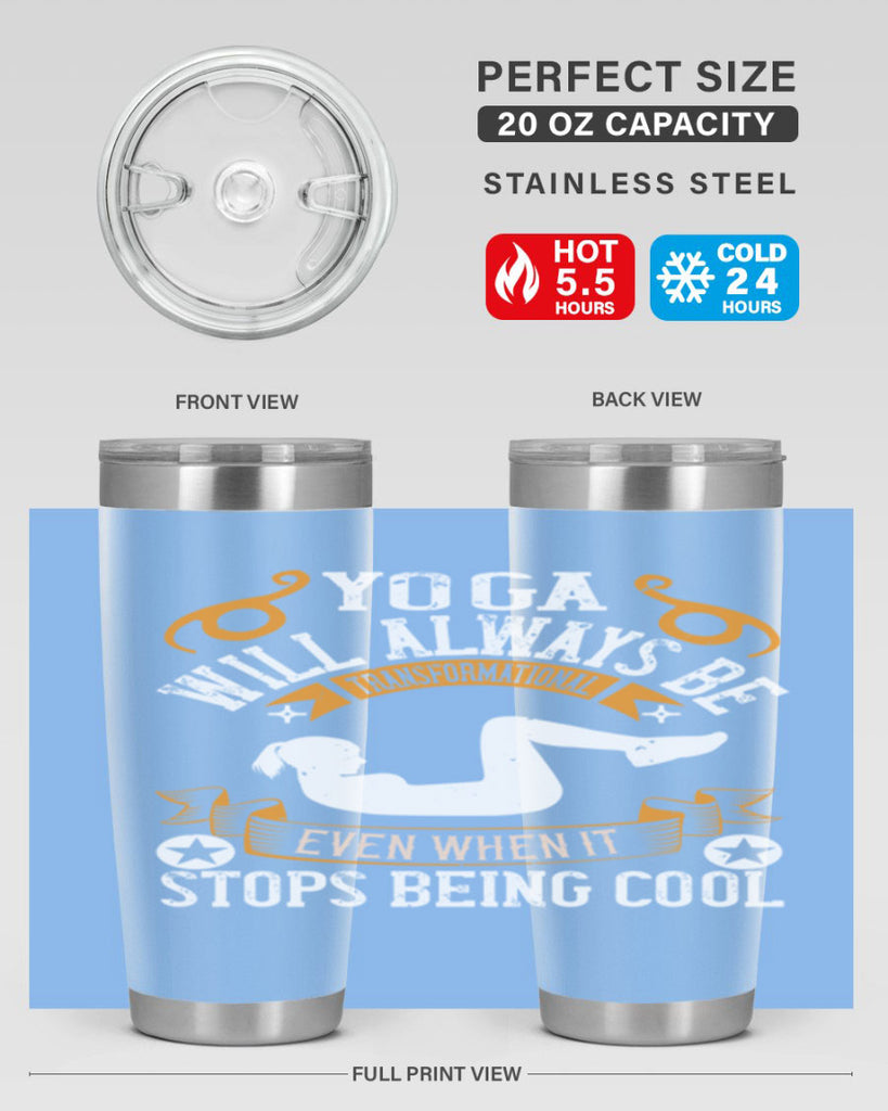 yoga will always be transformational even when it stops being cool 4#- yoga- Tumbler