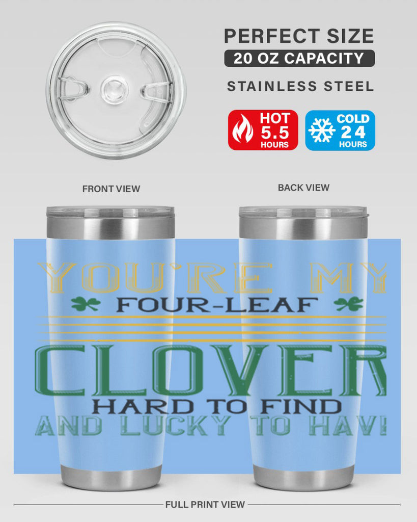 you’re my fourleaf clover hard to find and lucky to have Style 1#- St Patricks Day- Tumbler