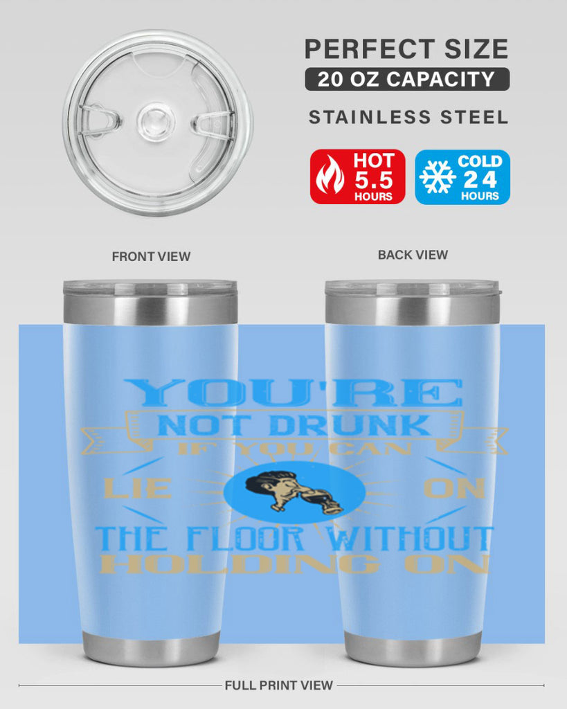 youre not drunk if you can lie on the floor without holding on 13#- drinking- Tumbler