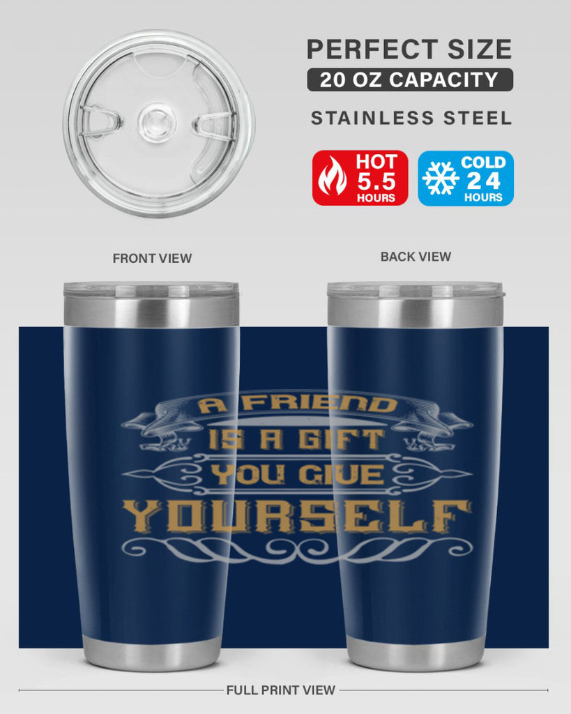 A friend is a gift you give yourself Style 91#- Best Friend- Tumbler