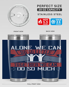 Alone we can do so little together we can do so much Style 37#- volunteer- Tumbler