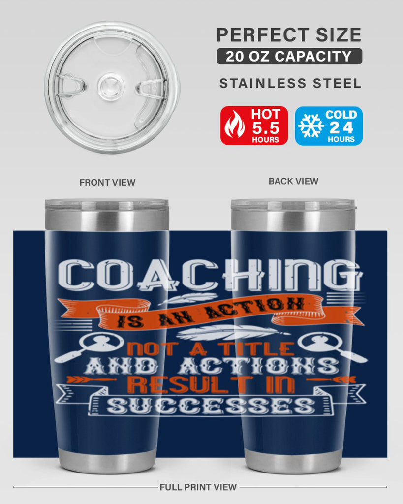 Coaching is an action not a title and actions result in successes Style 47#- coaching- tumbler