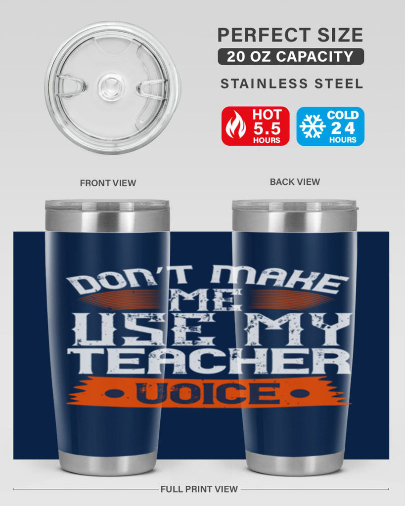 Don’t make me use my teacher voice Style 107#- teacher- tumbler