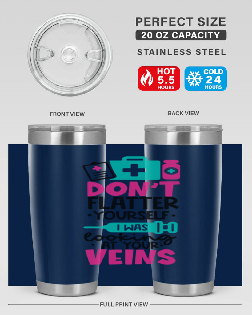 Dont Flatter Yourself I Was Looking At Your Veins Style Style 200#- nurse- tumbler