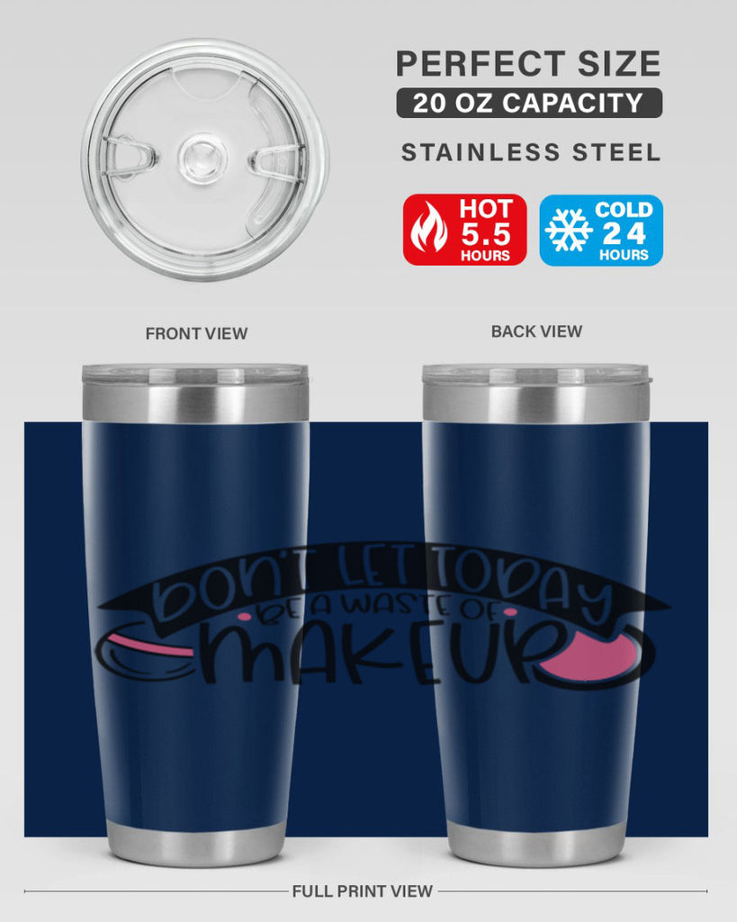 Dont Let Today Be A Waste Of Makeup Style 106#- make up- Tumbler