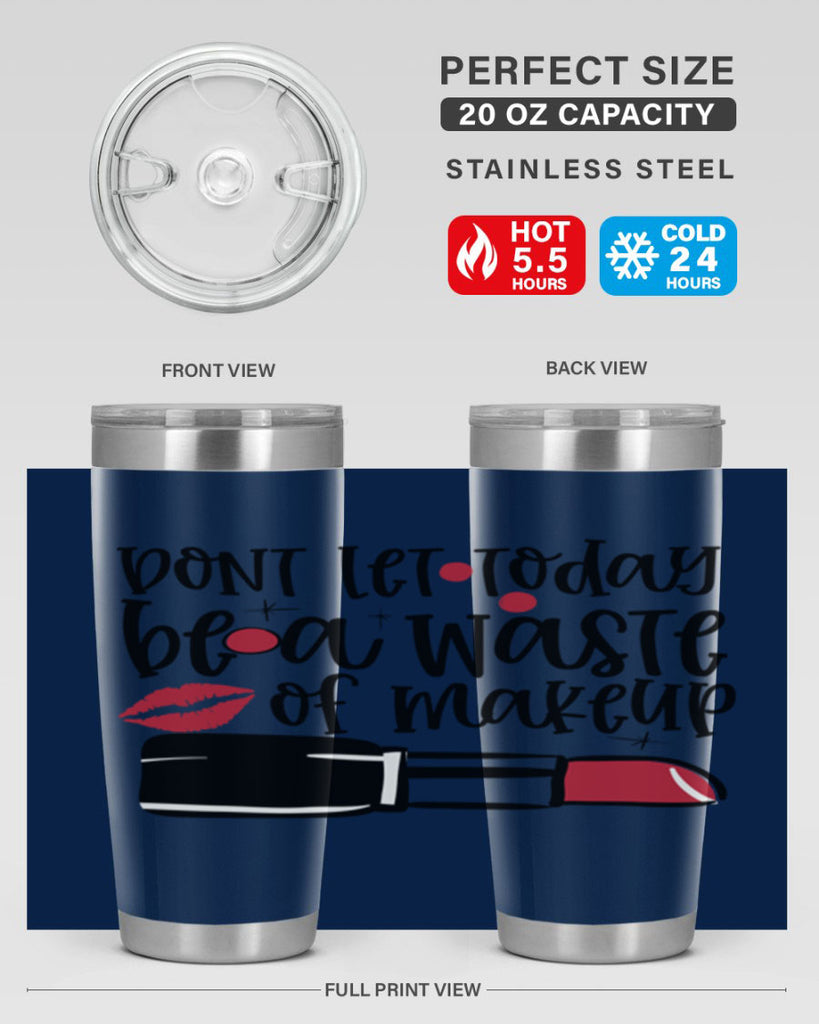 Dont let today be a waste of makeup design Style 239#- make up- Tumbler