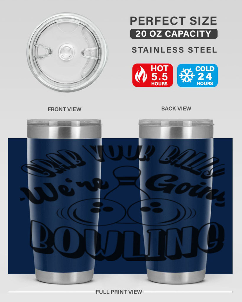 Grab your balls Were going bowling 1200#- bowlig- Tumbler