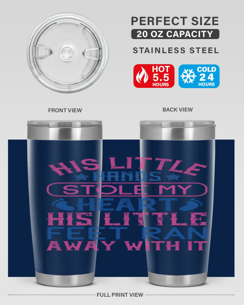 His little hands stole my heart His little feet ran away with it Style 120#- baby- tumbler