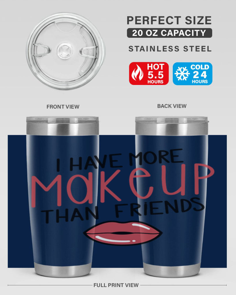 I Have More Makeup Than Friends Style 84#- make up- Tumbler
