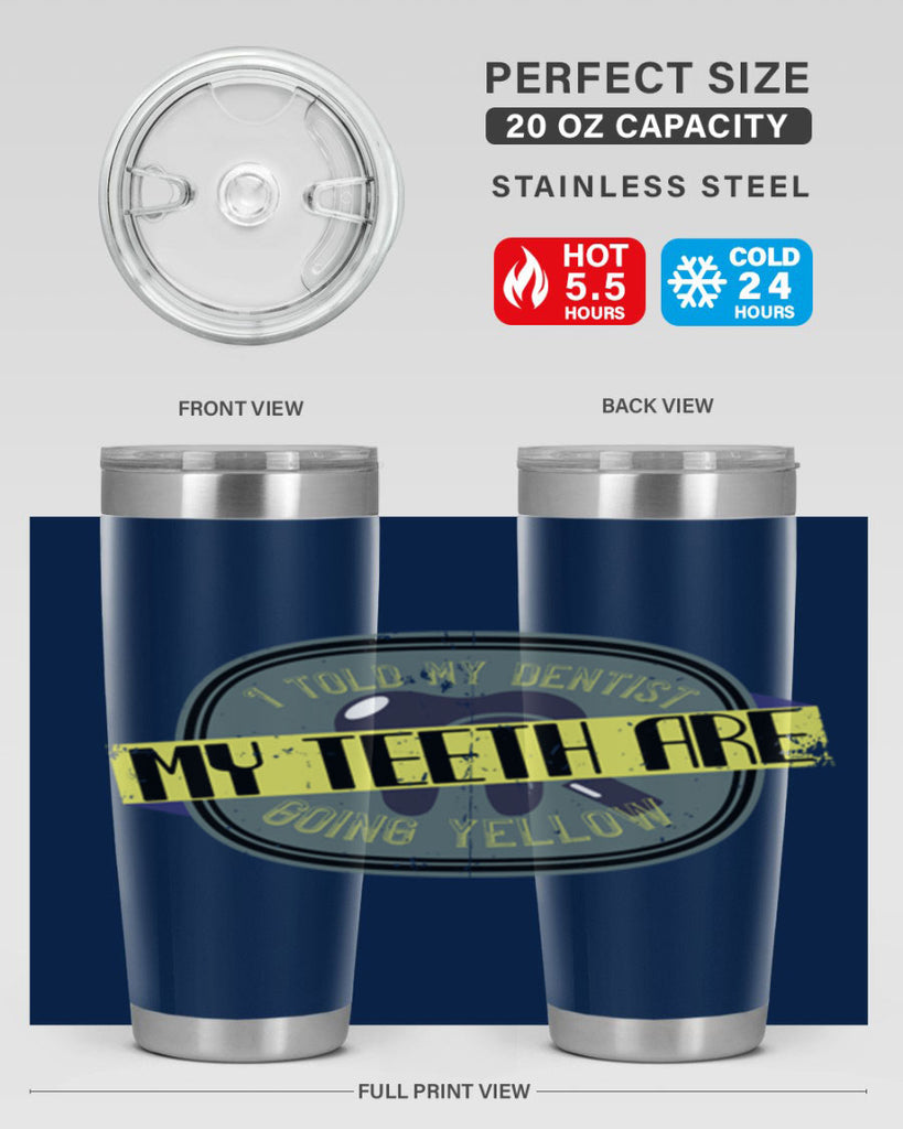 I told my dentist my teeth are going yellow Style 35#- dentist- tumbler