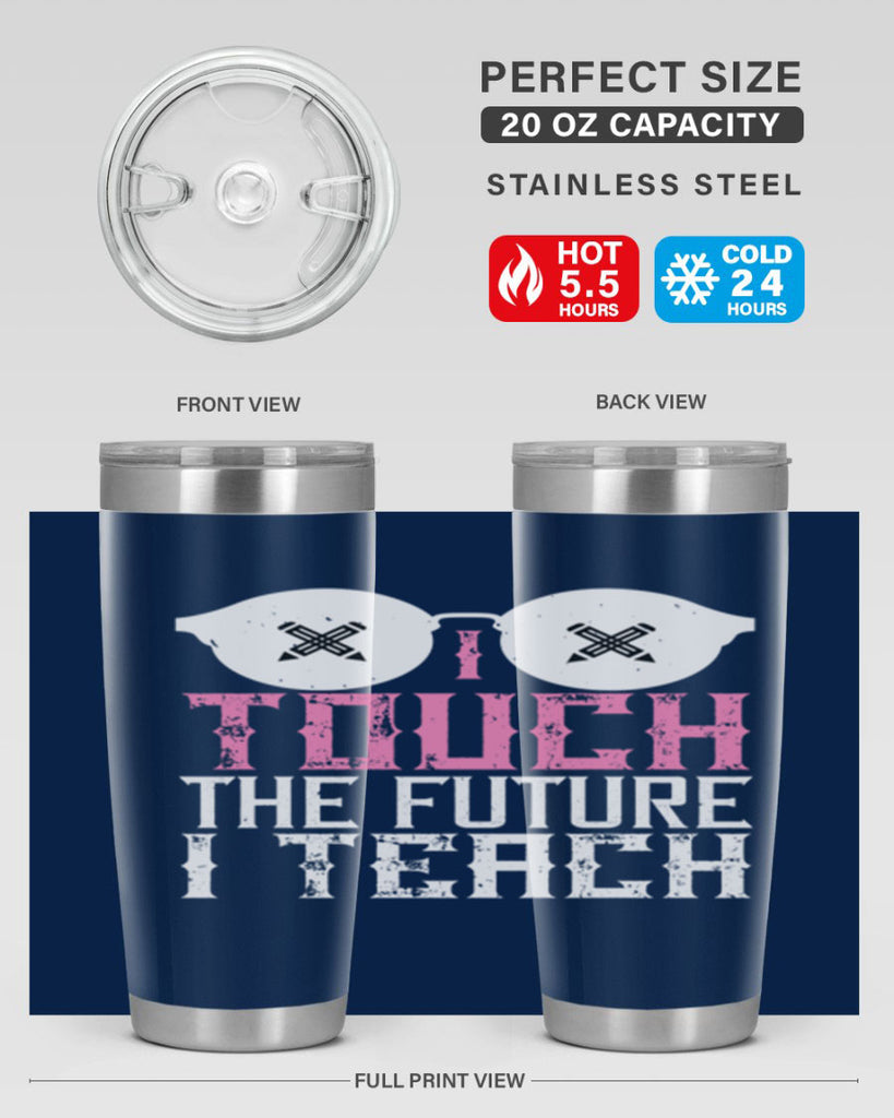 I touch the future I teach Style 101#- teacher- tumbler
