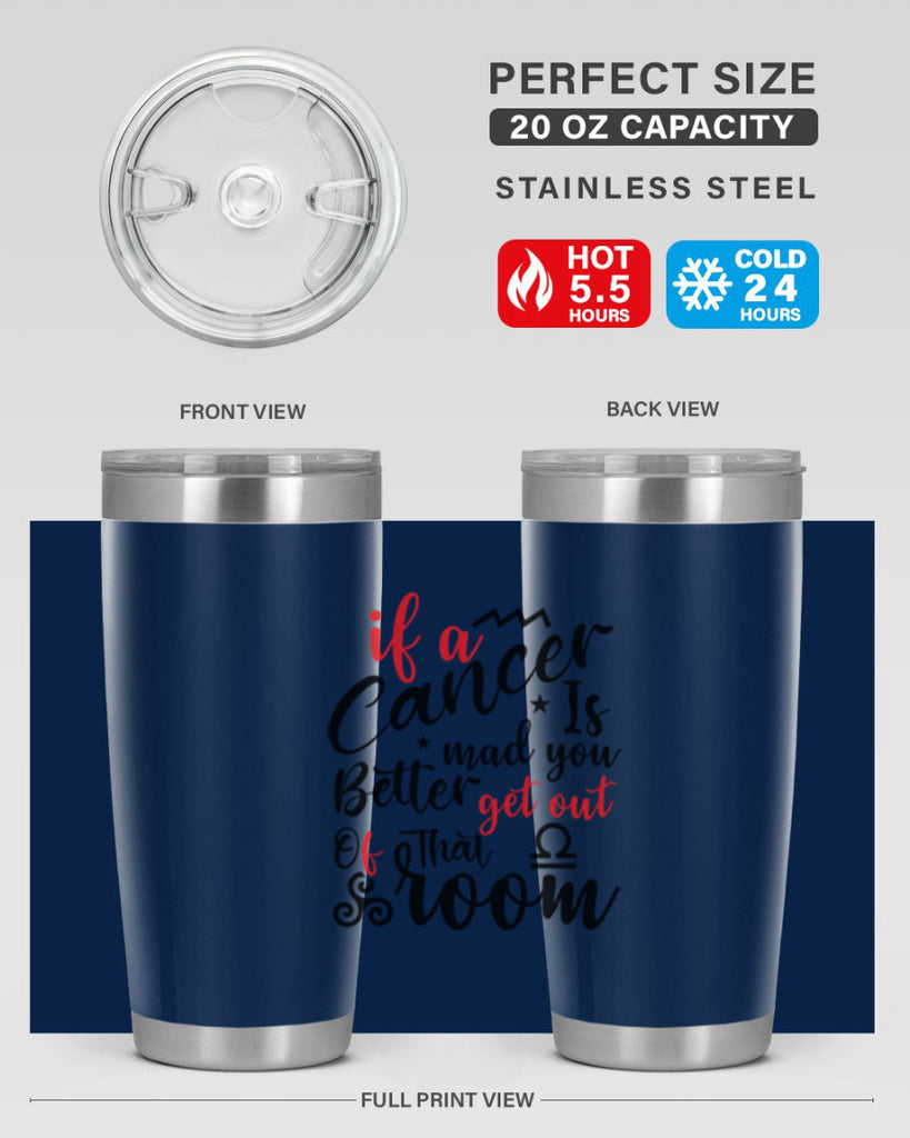 If A Cancer Is Mad You Better Get Out Of That Room 250#- zodiac- Tumbler