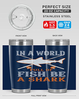 In a world full of fish be a shark Style 66#- shark  fish- Tumbler