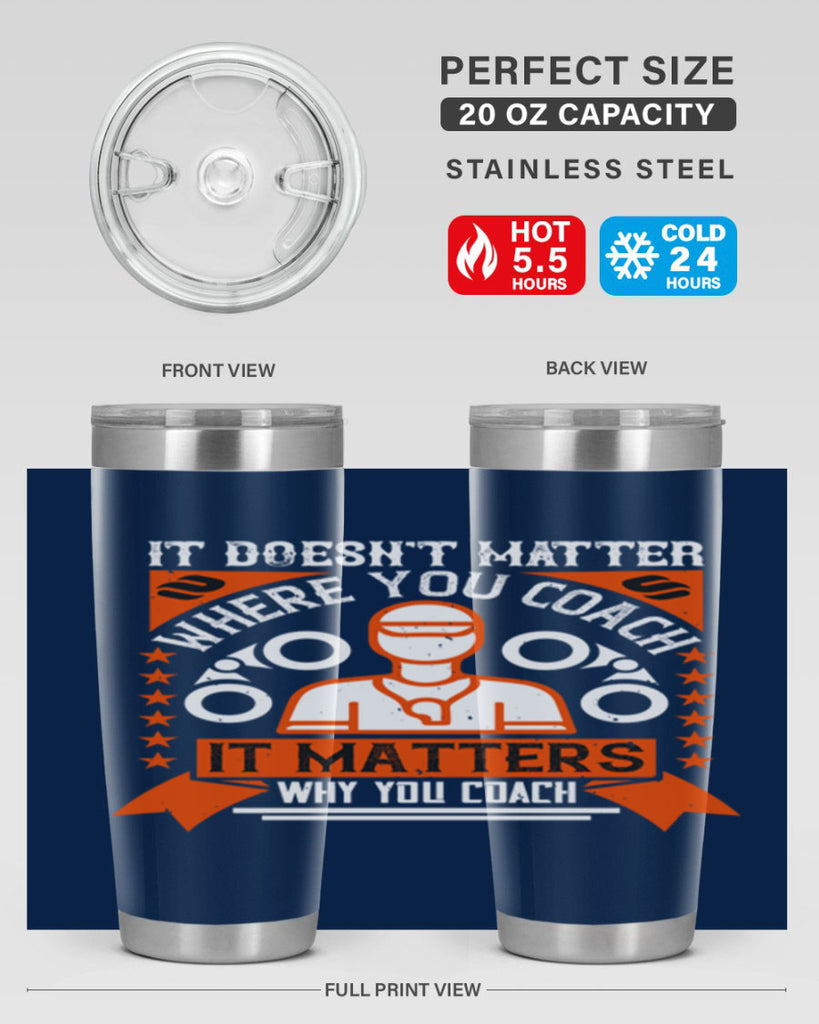 It doesnt matter where you coach it matters why you coach Style 27#- coaching- tumbler
