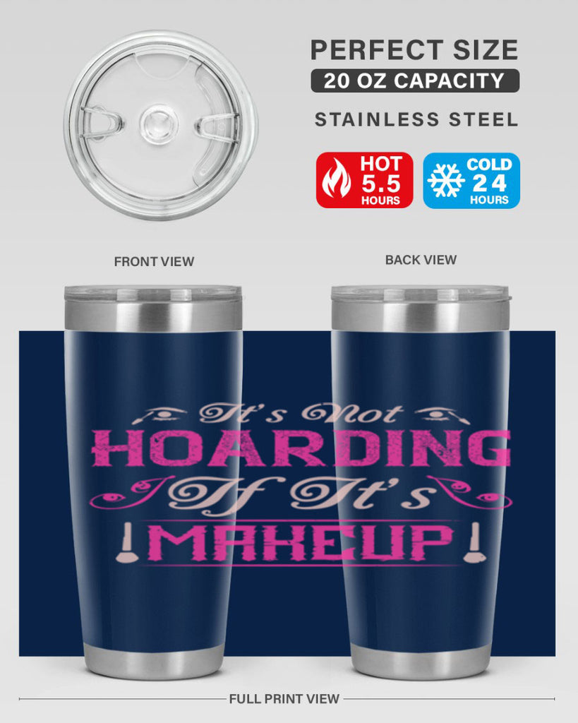 It’s not hoarding if it’s makeup Style 202#- make up- Tumbler