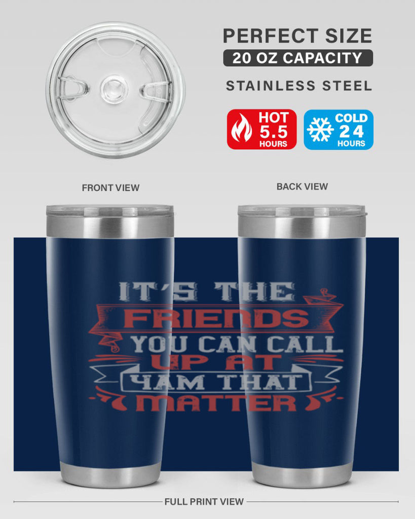It’s the friends you can call up at am that matter Style 75#- Best Friend- Tumbler