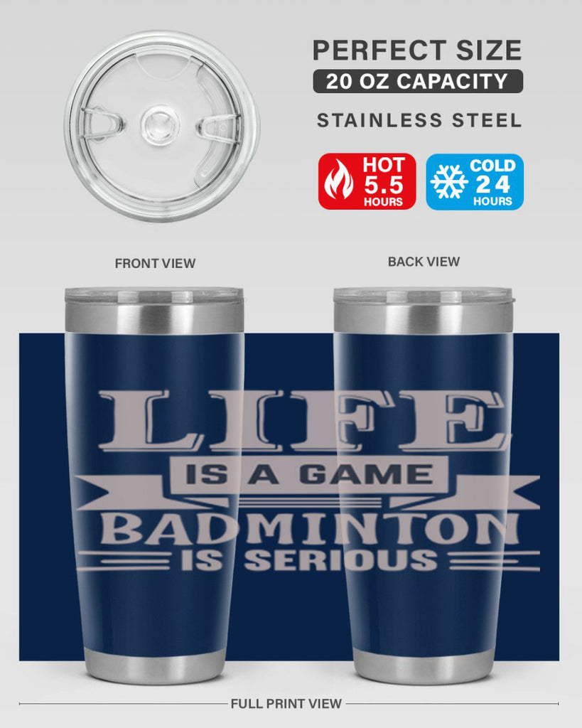 LIFE is a game BADMINTON is serious 904#- badminton- Tumbler