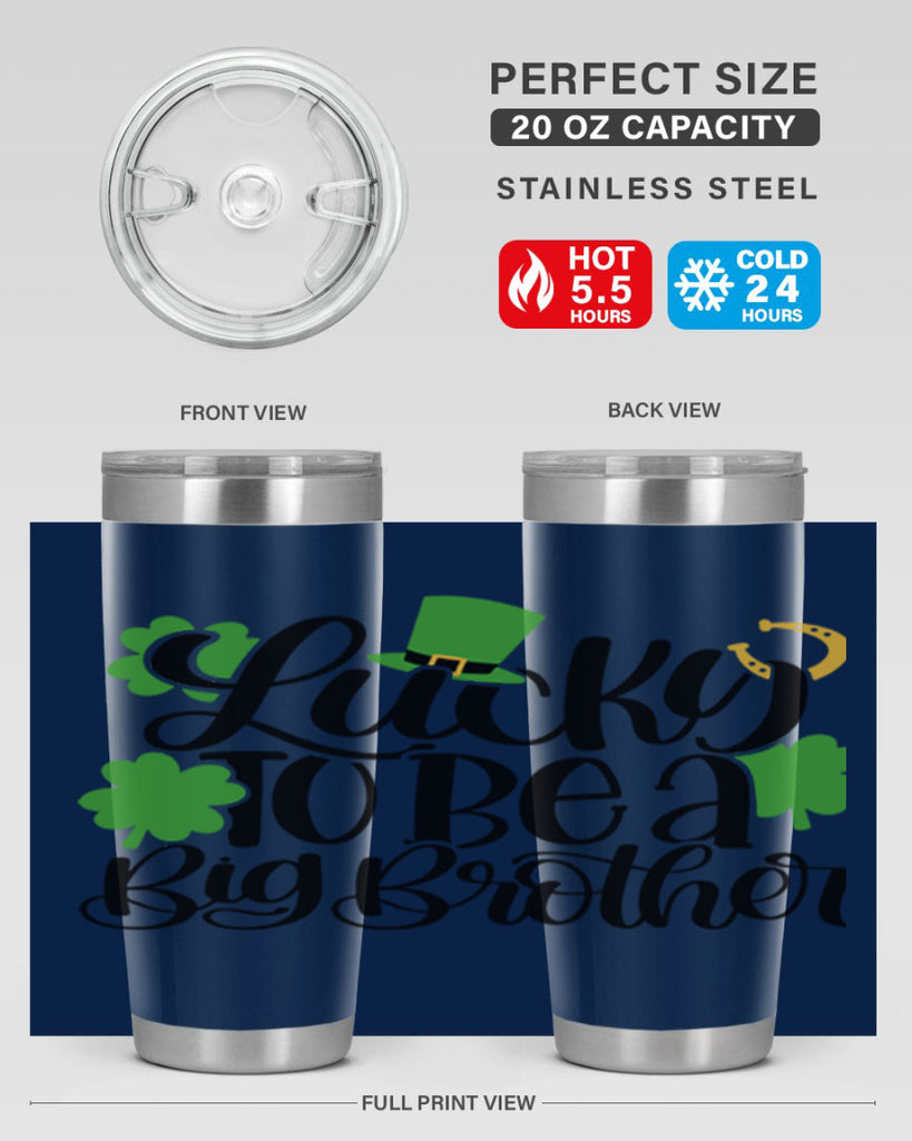 Lucky To Be A Big Brother Style 52#- St Patricks Day- Tumbler